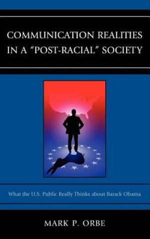 Könyv Communication Realities in a "Post-Racial" Society Mark P Orbe