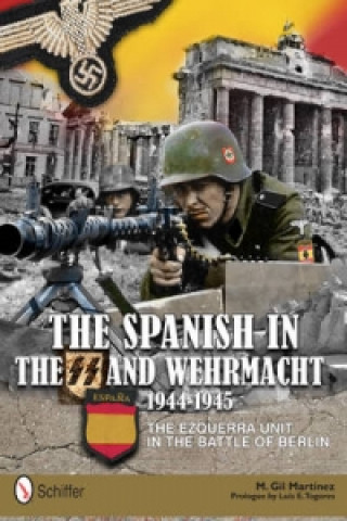 Kniha Spanish in the SS and Wehrmacht, 1944-1945: The Ezquerra Unit in the Battle of Berlin M Gil Martinez