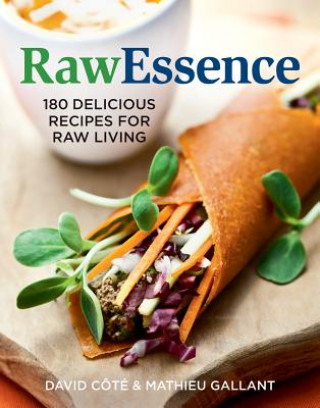 Knjiga Raw Essence: 180 Delicious Recipes For Raw Living David Cote