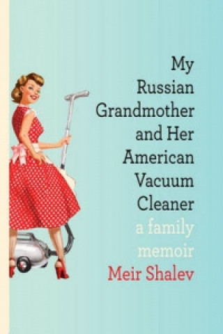 Kniha My Russian Grandmother And Her American Vacuum Cleaner Meir Shalev
