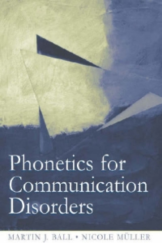 Kniha Phonetics for Communication Disorders Martin J Ball