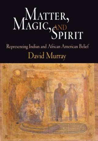 Knjiga Matter, Magic, and Spirit David Murray