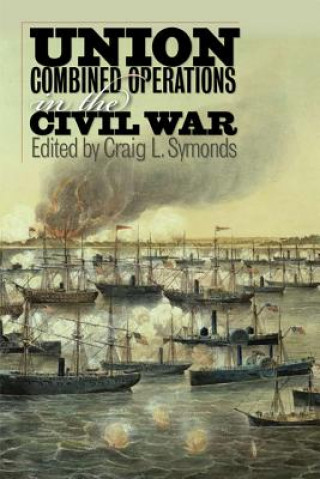 Knjiga Union Combined Operations in the Civil War Craig L Symonds