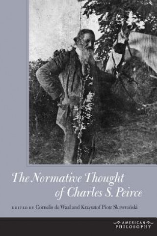 Carte Normative Thought of Charles S. Peirce Cornelis De Waal