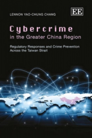 Kniha Cybercrime in the Greater China Region - Regulatory Responses and Crime Prevention Across the Taiwan Strait Yao Chung Chang