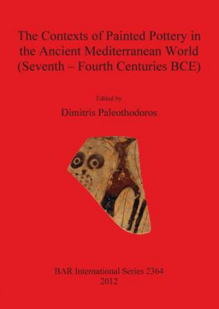 Könyv Contexts of Painted Pottery in the Ancient Mediterranean World (Seventh - Fourth Centuries BCE) Dimitris Paleothodoros