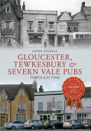 Kniha Gloucester, Tewkesbury & Severn Vale Pubs Through Time Geoff Sandles