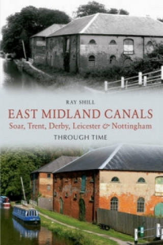 Livre East Midland Canals Through Time Ray Shill