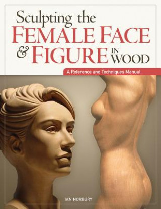 Könyv Sculpting the Female Face & Figure in Wood Ian Norbury