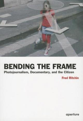 Könyv Bending the Frame Fred Ritchin