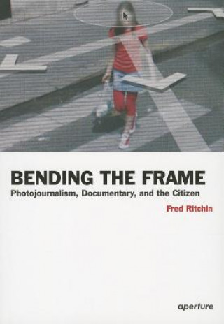 Book Bending the Frame Fred Ritchin