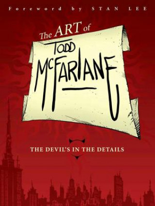 Kniha Art of Todd McFarlane: The Devil's in the Details Todd McFarlane