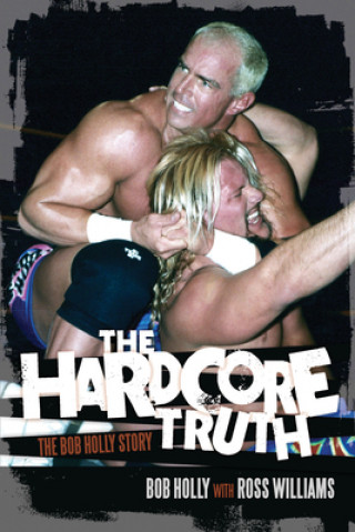 Kniha Hardcore Truth Bob Holly