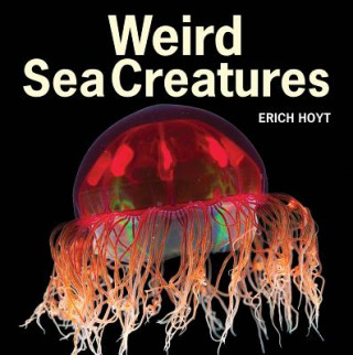 Kniha Weird Sea Creatures Erich Hoyt