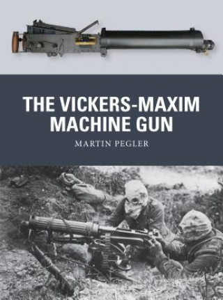 Könyv Vickers-Maxim Machine Gun Martin Pegler