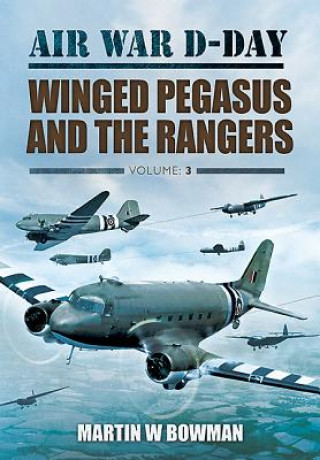 Knjiga Air War D Day Winged Pegasus & The Range Martin Bowman