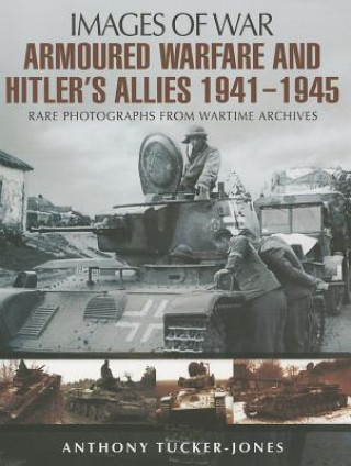 Könyv Armoured Warfare and Hitler's Allies 1941-1945 Anthony Tucker Jones