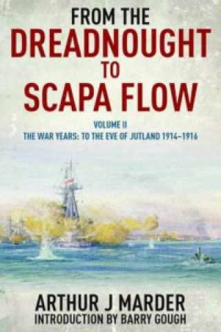 Carte From the Dreadnought to Scapa Flow: Vol II The War Years: To the Eve of Jutland 1914-1916 Arthur Marder