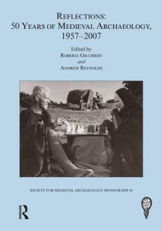 Carte Reflections: 50 Years of Medieval Archaeology, 1957-2007 Roberta Gilchrist