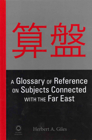 Kniha Glossary of Reference on Subjects Connected with the Far Eas Herbert A Giles