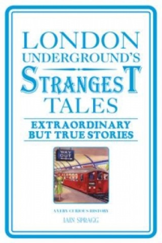Kniha London Underground's Strangest Tales Iain Spragg
