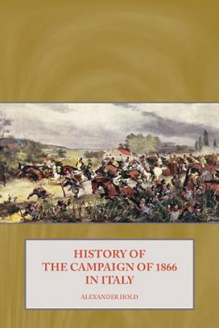 Kniha History of the Campaign of 1866 in Italy Alexander Hold