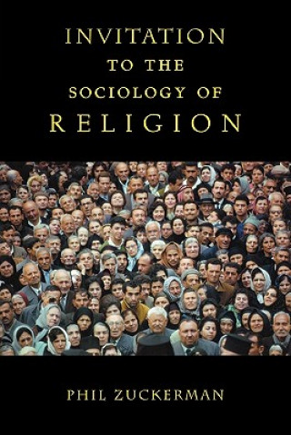 Carte Invitation to the Sociology of Religion Phil Zuckerman