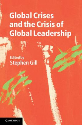 Kniha Global Crises and the Crisis of Global Leadership Stephen Gill