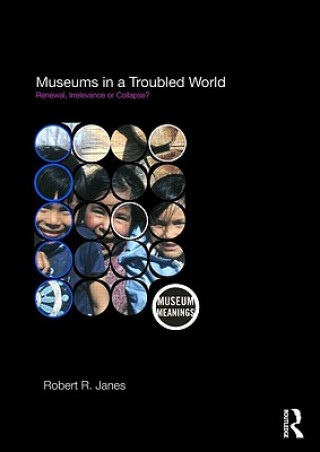 Kniha Museums in a Troubled World Robert R Janes