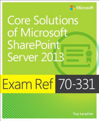 Könyv Exam Ref 70-331 Core Solutions of Microsoft SharePoint Server 2013 (MCSE) Troy Lanphier