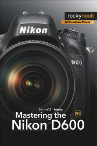 Carte Mastering the Nikon D600 Darrell Young