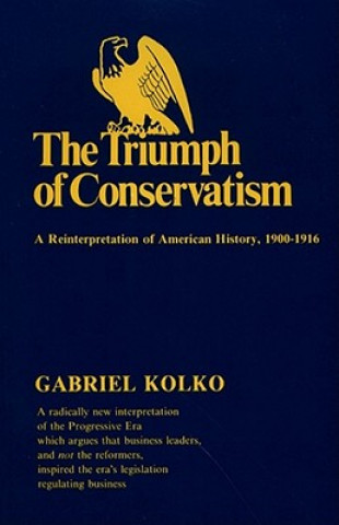 Kniha Triumph of Conservatism Gabriel Kolko
