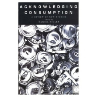 Книга Acknowledging Consumption Daniel Miller