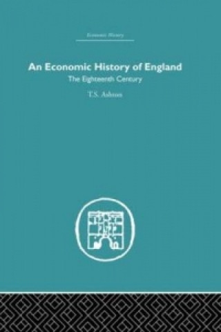 Carte Economic History of England: the Eighteenth Century TS Ashton