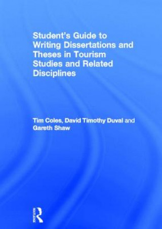 Carte Student's Guide to Writing Dissertations and Theses in Tourism Studies and Related Disciplines Tim Coles