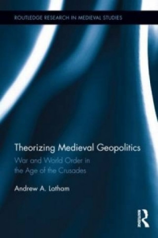 Könyv Theorizing Medieval Geopolitics Andrew Latham