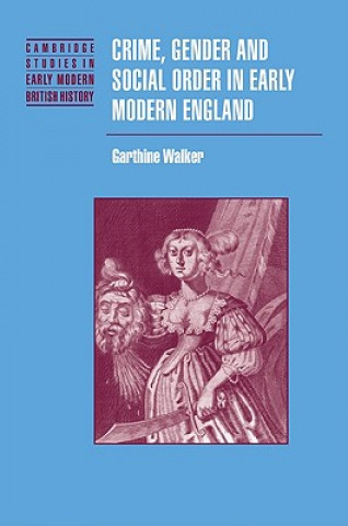 Könyv Crime, Gender and Social Order in Early Modern England Garthine Walker