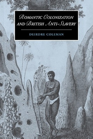 Carte Romantic Colonization and British Anti-Slavery Deirdre Coleman