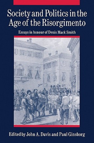 Книга Society and Politics in the Age of the Risorgimento John A. Davis