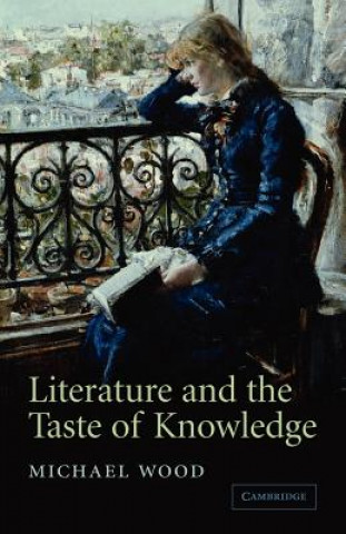 Könyv Literature and the Taste of Knowledge Michael Wood