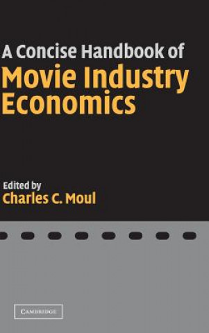 Könyv Concise Handbook of Movie Industry Economics Charles C Moul