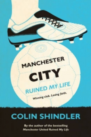 Kniha Manchester City Ruined My Life Colin Shindler