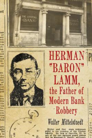 Buch Herman ""Baron"" Lamm, the Father of Modern Bank Robbery Walter Mittelstaedt