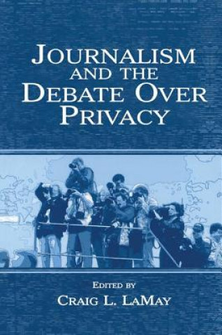 Книга Journalism and the Debate Over Privacy Craig L LaMay
