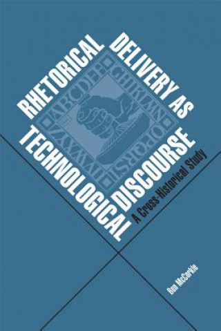Kniha Rhetorical Delivery as Technological Discourse Ben McCorkle