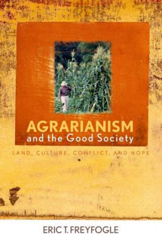 Könyv Agrarianism and the Good Society Eric T Freyfogle