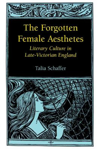 Kniha Forgotten Female Aesthetes Talia Schaffer