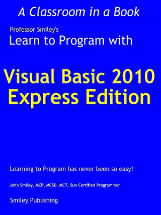Carte Learn to Program with Visual Basic 2010 Express John Smiley