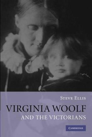 Könyv Virginia Woolf and the Victorians Steve Ellis