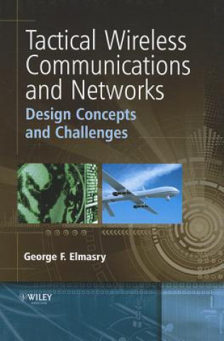 Könyv Tactical Wireless Communications and Networks - Design Concepts and Challenges George F Elmasry